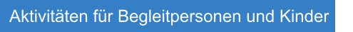 Aktivit�ten f�r Begleitpersonen und Kinder
