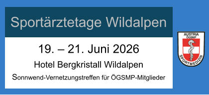 19. � 21. Juni 2026 Hotel Bergkristall Wildalpen Sonnwend-Vernetzungstreffen f�r �GSMP-Mitglieder  Sport�rztetage Wildalpen