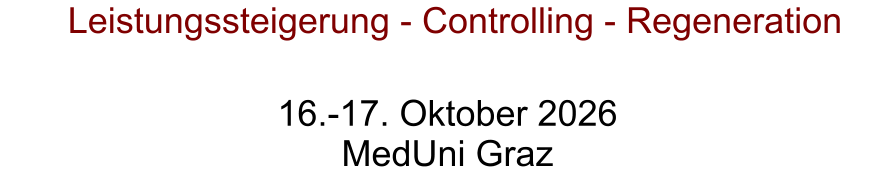 16.-17. Oktober 2026 MedUni Graz Leistungssteigerung - Controlling - Regeneration